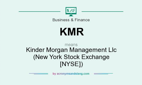 What does KMR mean? It stands for Kinder Morgan Management Llc (New York Stock Exchange [NYSE])
