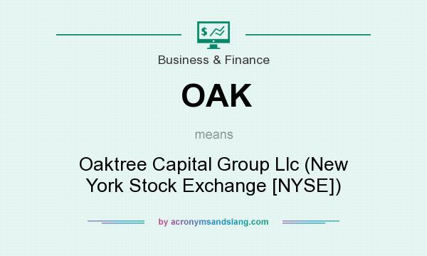 What does OAK mean? It stands for Oaktree Capital Group Llc (New York Stock Exchange [NYSE])