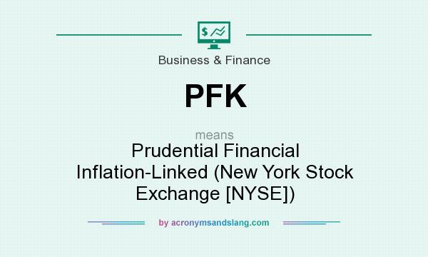 What does PFK mean? It stands for Prudential Financial Inflation-Linked (New York Stock Exchange [NYSE])