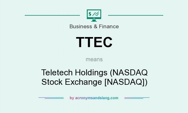 What does TTEC mean? It stands for Teletech Holdings (NASDAQ Stock Exchange [NASDAQ])