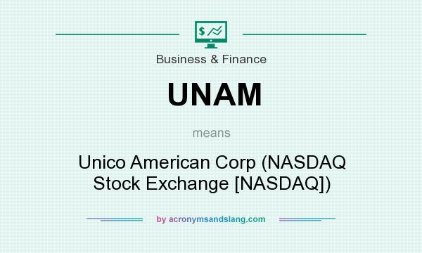 What does UNAM mean? It stands for Unico American Corp (NASDAQ Stock Exchange [NASDAQ])