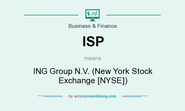What does ISP mean? It stands for ING Group N.V. (New York Stock Exchange [NYSE])