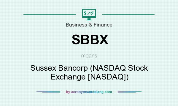What does SBBX mean? It stands for Sussex Bancorp (NASDAQ Stock Exchange [NASDAQ])