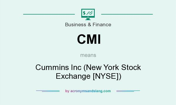 What does CMI mean? It stands for Cummins Inc (New York Stock Exchange [NYSE])