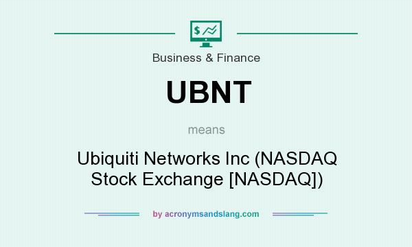 What does UBNT mean? It stands for Ubiquiti Networks Inc (NASDAQ Stock Exchange [NASDAQ])