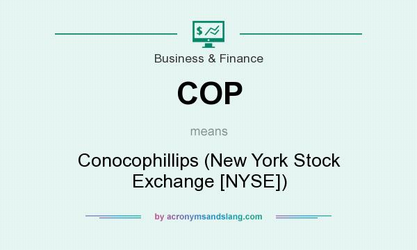 What does COP mean? It stands for Conocophillips (New York Stock Exchange [NYSE])