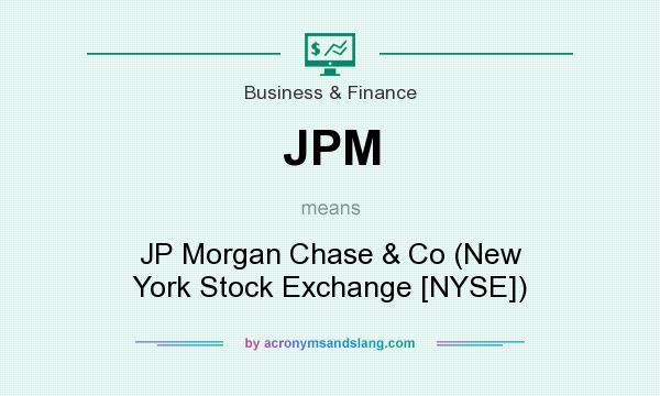 What does JPM mean? It stands for JP Morgan Chase & Co (New York Stock Exchange [NYSE])