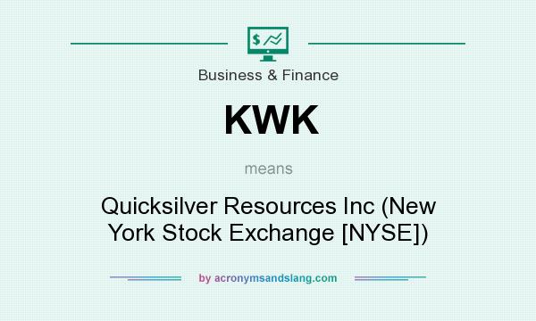 What does KWK mean? It stands for Quicksilver Resources Inc (New York Stock Exchange [NYSE])
