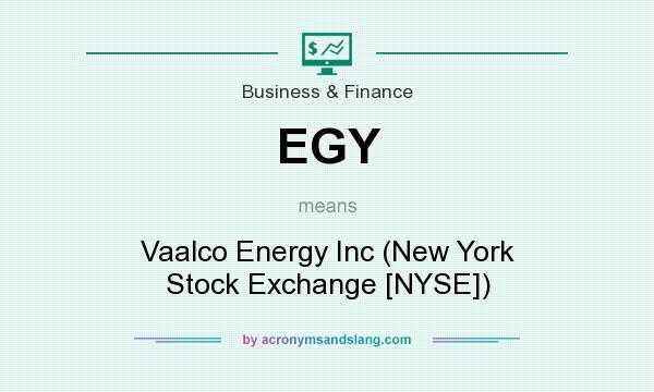 What does EGY mean? It stands for Vaalco Energy Inc (New York Stock Exchange [NYSE])