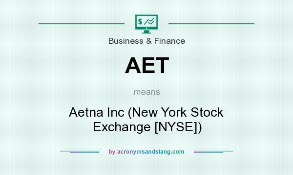 What does AET mean? It stands for Aetna Inc (New York Stock Exchange [NYSE])
