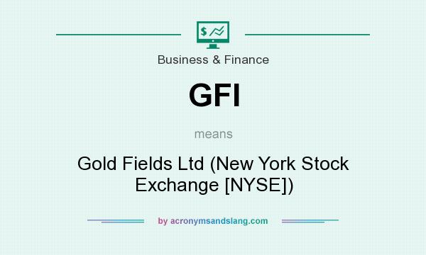 What does GFI mean? It stands for Gold Fields Ltd (New York Stock Exchange [NYSE])