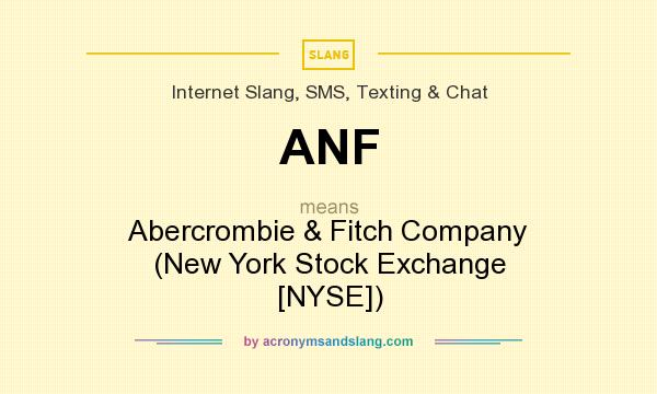 What does ANF mean? It stands for Abercrombie & Fitch Company (New York Stock Exchange [NYSE])