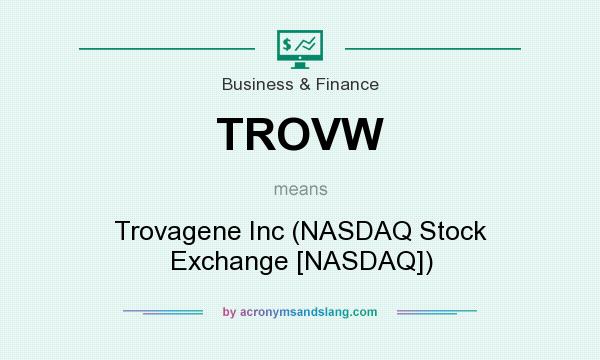 What does TROVW mean? It stands for Trovagene Inc (NASDAQ Stock Exchange [NASDAQ])