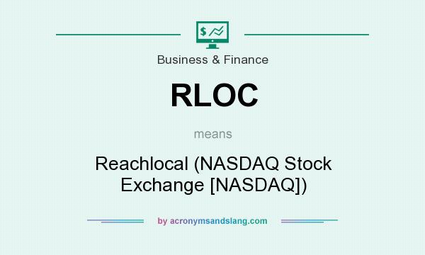 What does RLOC mean? It stands for Reachlocal (NASDAQ Stock Exchange [NASDAQ])