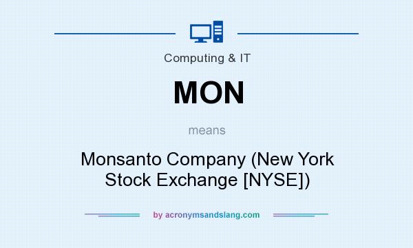 What does MON mean? It stands for Monsanto Company (New York Stock Exchange [NYSE])