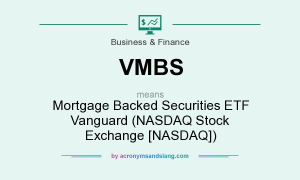 What does VMBS mean? It stands for Mortgage Backed Securities ETF Vanguard (NASDAQ Stock Exchange [NASDAQ])