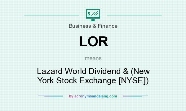 What does LOR mean? It stands for Lazard World Dividend & (New York Stock Exchange [NYSE])