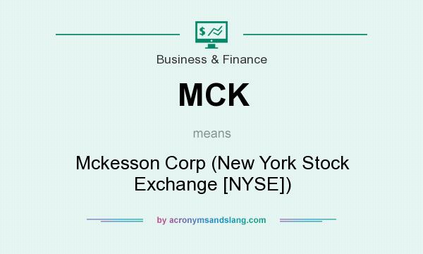 What does MCK mean? It stands for Mckesson Corp (New York Stock Exchange [NYSE])