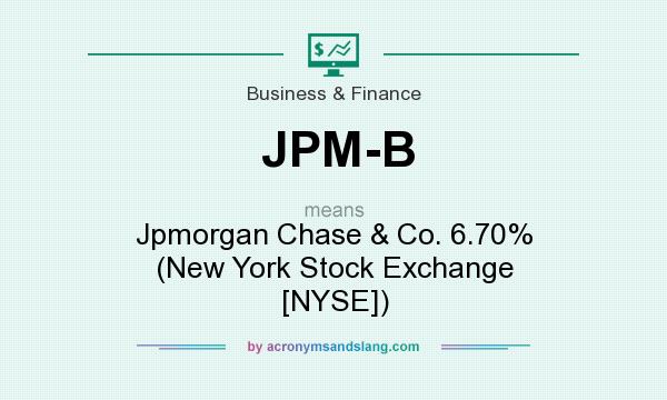 What does JPM-B mean? It stands for Jpmorgan Chase & Co. 6.70% (New York Stock Exchange [NYSE])