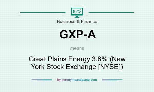 What does GXP-A mean? It stands for Great Plains Energy 3.8% (New York Stock Exchange [NYSE])