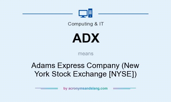What does ADX mean? It stands for Adams Express Company (New York Stock Exchange [NYSE])