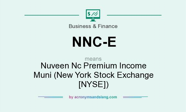 What does NNC-E mean? It stands for Nuveen Nc Premium Income Muni (New York Stock Exchange [NYSE])