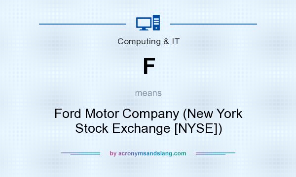 What does F mean? It stands for Ford Motor Company (New York Stock Exchange [NYSE])