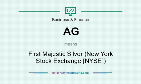 What does AG mean? It stands for First Majestic Silver (New York Stock Exchange [NYSE])