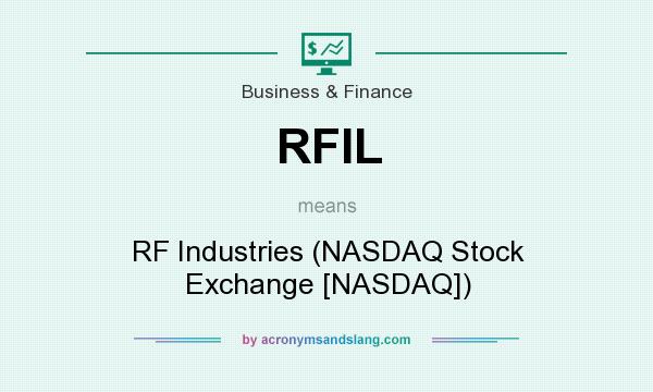 What does RFIL mean? It stands for RF Industries (NASDAQ Stock Exchange [NASDAQ])