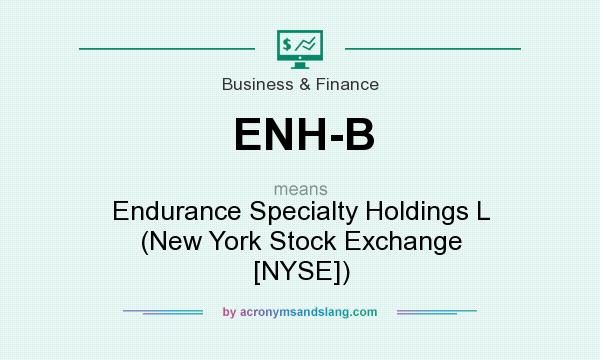 What does ENH-B mean? It stands for Endurance Specialty Holdings L (New York Stock Exchange [NYSE])