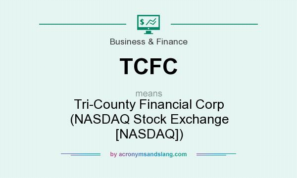What does TCFC mean? It stands for Tri-County Financial Corp (NASDAQ Stock Exchange [NASDAQ])