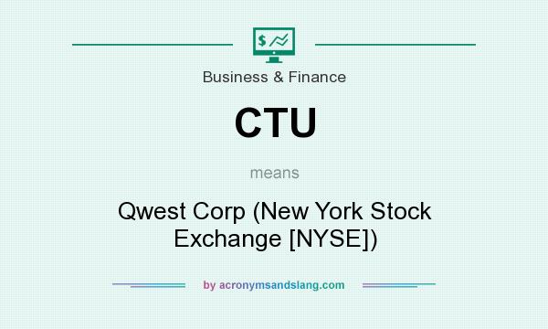 What does CTU mean? It stands for Qwest Corp (New York Stock Exchange [NYSE])
