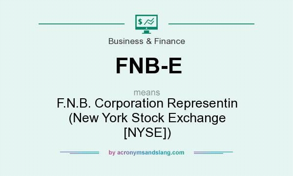 What does FNB-E mean? It stands for F.N.B. Corporation Representin (New York Stock Exchange [NYSE])