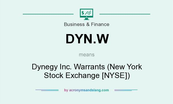 What does DYN.W mean? It stands for Dynegy Inc. Warrants (New York Stock Exchange [NYSE])