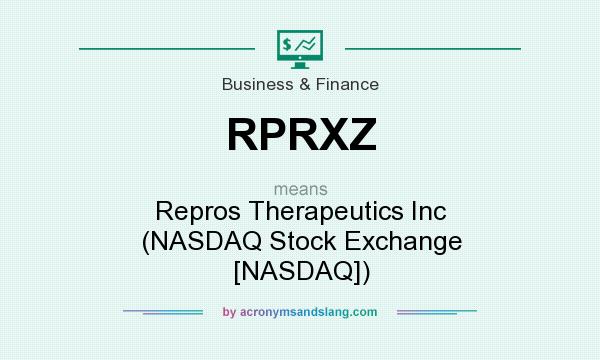 What does RPRXZ mean? It stands for Repros Therapeutics Inc (NASDAQ Stock Exchange [NASDAQ])