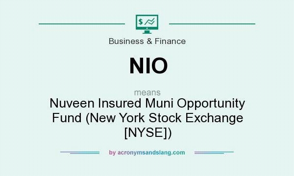 What does NIO mean? It stands for Nuveen Insured Muni Opportunity Fund (New York Stock Exchange [NYSE])
