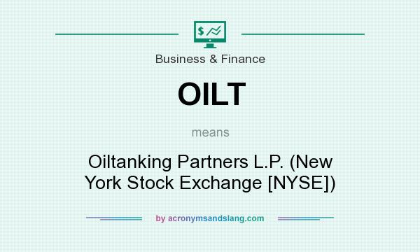 What does OILT mean? It stands for Oiltanking Partners L.P. (New York Stock Exchange [NYSE])