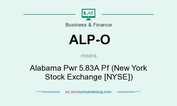 What does ALP-O mean? It stands for Alabama Pwr 5.83A Pf (New York Stock Exchange [NYSE])