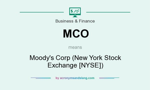 What does MCO mean? It stands for Moody`s Corp (New York Stock Exchange [NYSE])