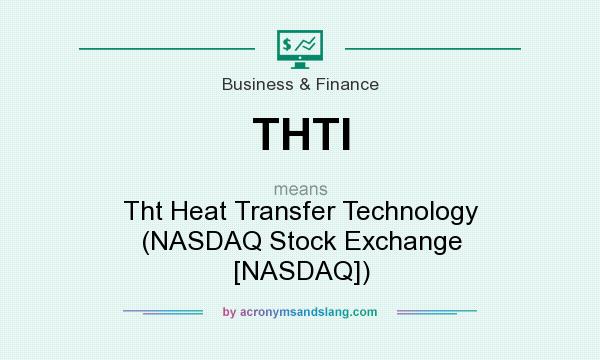 What does THTI mean? It stands for Tht Heat Transfer Technology (NASDAQ Stock Exchange [NASDAQ])