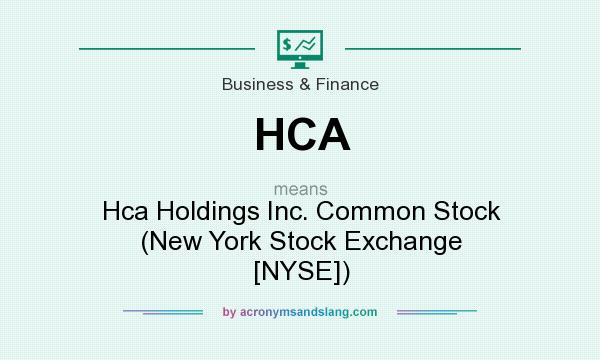 What does HCA mean? It stands for Hca Holdings Inc. Common Stock (New York Stock Exchange [NYSE])