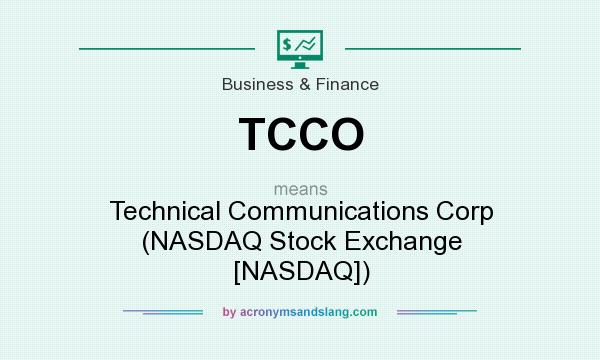 What does TCCO mean? It stands for Technical Communications Corp (NASDAQ Stock Exchange [NASDAQ])