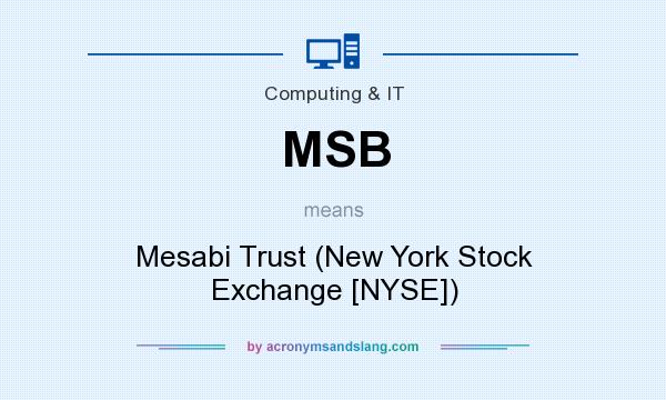 What does MSB mean? It stands for Mesabi Trust (New York Stock Exchange [NYSE])
