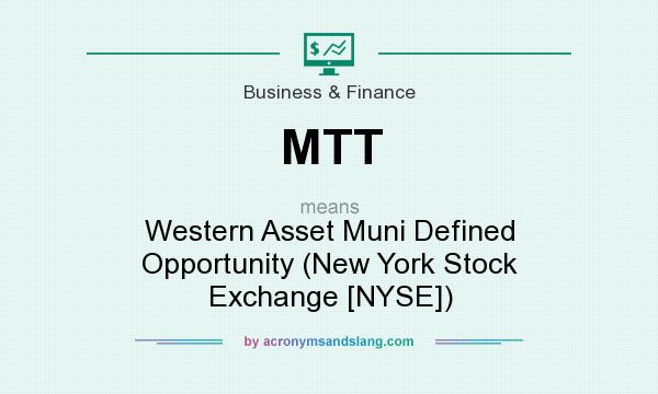 What does MTT mean? It stands for Western Asset Muni Defined Opportunity (New York Stock Exchange [NYSE])