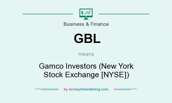 What does GBL mean? It stands for Gamco Investors (New York Stock Exchange [NYSE])