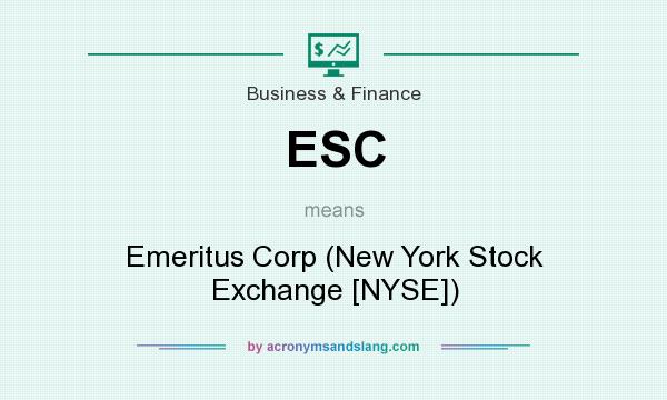 What does ESC mean? It stands for Emeritus Corp (New York Stock Exchange [NYSE])