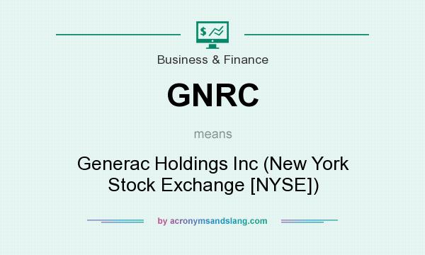 What does GNRC mean? It stands for Generac Holdings Inc (New York Stock Exchange [NYSE])