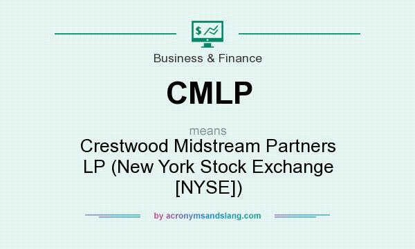 What does CMLP mean? It stands for Crestwood Midstream Partners LP (New York Stock Exchange [NYSE])