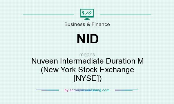 What does NID mean? It stands for Nuveen Intermediate Duration M (New York Stock Exchange [NYSE])