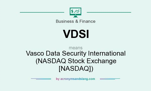What does VDSI mean? It stands for Vasco Data Security International (NASDAQ Stock Exchange [NASDAQ])